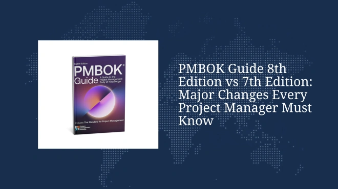 PMBOK Guide 8th Edition vs 7th Edition: Major Changes Every Project Manager Must Know